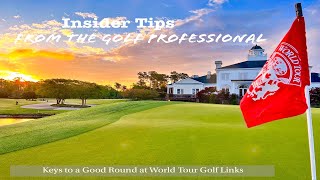 Insider Tips From the Golf Professional: Keys to a Good Round at World Tour Golf Links