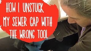 How I unstuck my RV sewer cap - with the wrong tool