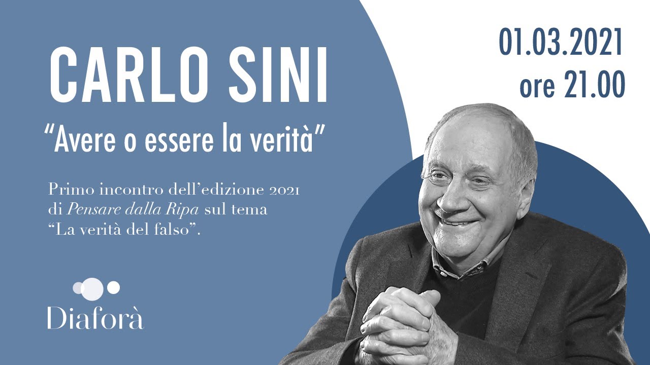 Carlo Sini - Avere o essere la verità (1.3.2021)