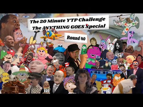 The 20 Minute YTP Challenge: Round 40 - The Anything Goes Special