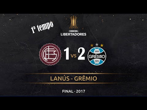 Libertadores 2017 -  Final -  Lanús 1 x 2 Grêmio - 1° tempo