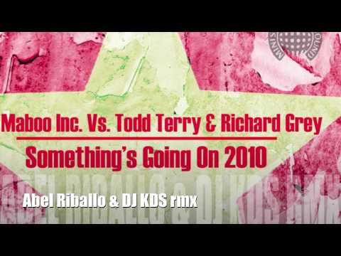 Maboo Inc vs Richard Grey & Todd Terry - Something Going On 2010 - Abel Riballo & DJ KDS rmx