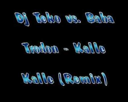 Dj Teko vs. Baba Trodon - Kalle Kalle (Remix)