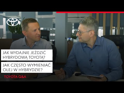 Jak wydajnie jeździć hybrydową Toyotą? Jak często wymieniać olej w hybrydzie? | Toyota Q&A