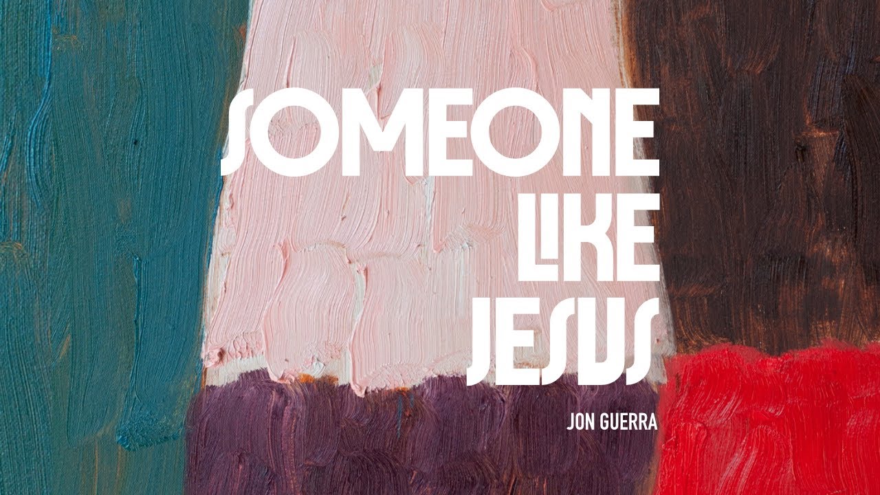 Jon Guerra - Someone Like Jesus