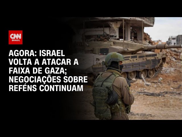 Agora: Israel volta a atacar a Faixa de Gaza; negociações sobre reféns continuam | CNN NOVO DIA