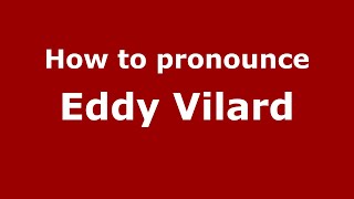 How to pronounce Eddy Vilard