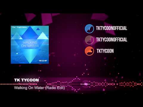 TK Tycoon - Walking on Water ( Original Radio Edit )