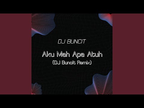 Aku Mah Apa Atuh (DJ Buncit Remix)