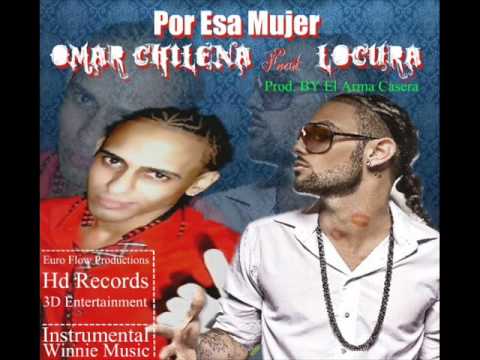 Omar Chilena - Por Esa Mujer Feat Locura (Prod. By El Arma Casera)