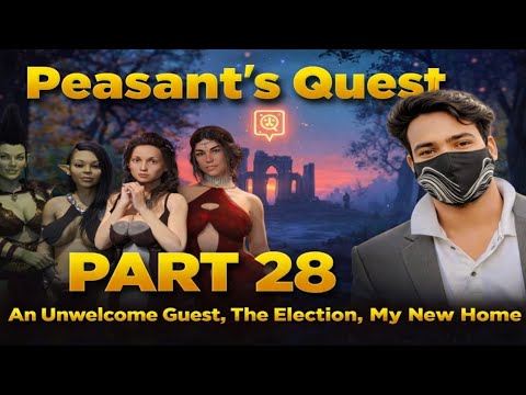 Peasant's Quest part -28, An Unwelcome Guest, The Election, My New Home 