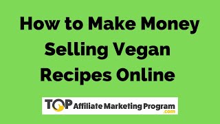 How to Make Money Selling Vegan Recipes
