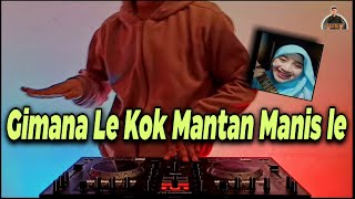 Download lagu DJ Gimana Le Kok Mantan Manis Le X Gimana Le Kok Aa Manis Le Viral Tik Tok Remix Terbaru 2020 mp3