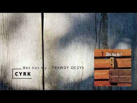 2  CYRK   Bez nas wy   PRAWDY OCZYWISTE