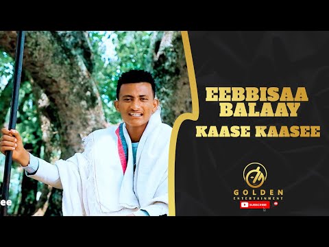 Eebbisaa Balaay - Kaase Kaasee - Ethiopian Oromo Music 2022 [Official Video]