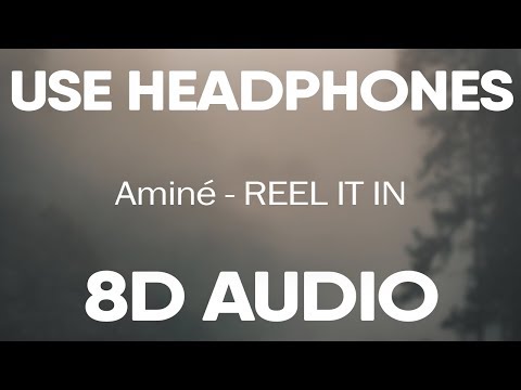 Amine – REEL IT IN (8D AUDIO)