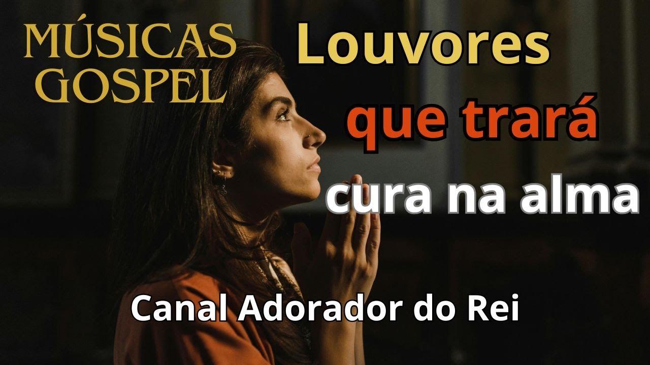 LOUVORES QUE TRARÁ CURA NA ALMA