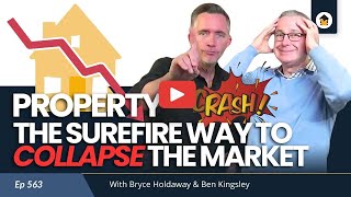 563 | Property Crash: The Surefire Way to Collapse the Market