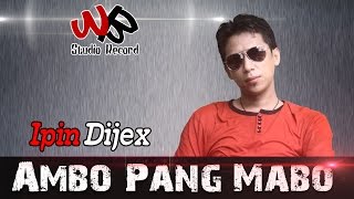 Download lagu AMBO PANG MABO - Ipin Dijex mp3