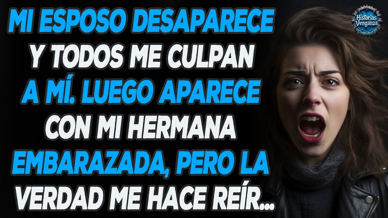 Mi Esposo Desaparece Y Todos Me Culpan, Luego Aparece Con Mi Hermana...