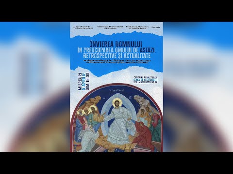 🔴 LIVE: Conferința „Învierea Domnului în preocuparea omului de astăzi. Retrospective și actualitate”