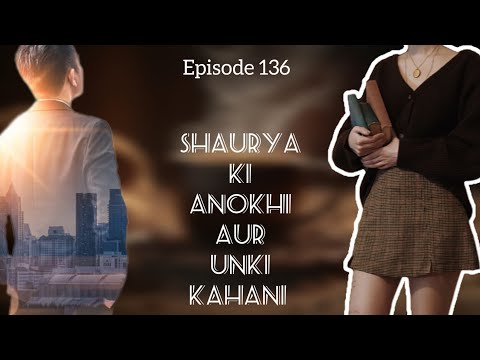 Shaurya Ki Anokhi Aur Unki Kahani ❤ Episode 136 #youtube