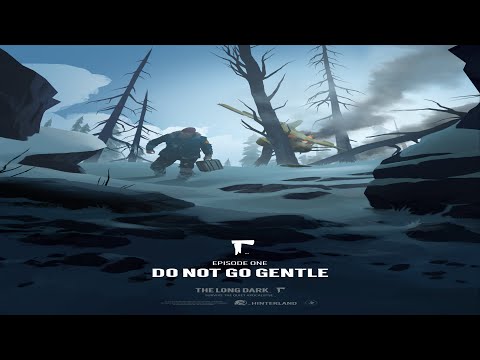 DO NOT GO GENTLE || The Long Dark - Wintermute Episode 1 Gameplay Full Walkthrough  - No Commentary