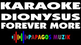 DIONYSUS - FOREVER MORE - KARAOKE INSTRUMENTAL - PAPAGOS MUZIK