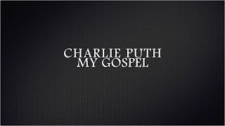 My Gospel- Charlie Puth LYRICS