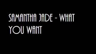 Samantha Jade   What You Want