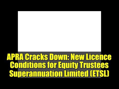 APRA Cracks Down: New Licence Conditions for Equity Trustees Superannuation Limited (ETSL)