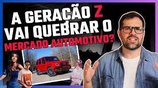 A GERAÇÃO Z VAI QUEBRAR O MERCADO AUTOMOTIVO?