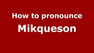 How to pronounce Mikqueson