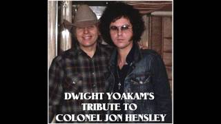 DWIGHT YOAKAM&#39;S TRIBUTE TO COLONEL JON HENSLEY