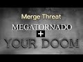 Merge Threat MegaTornado + Your Doom-Tornado Alley Ultimate