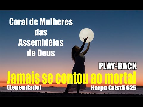 JAMAIS SE CONTOU AO MORTAL - CORAL DE MULHERES DAS ASSEMBLEIA DE DEUS - PLAYBACK