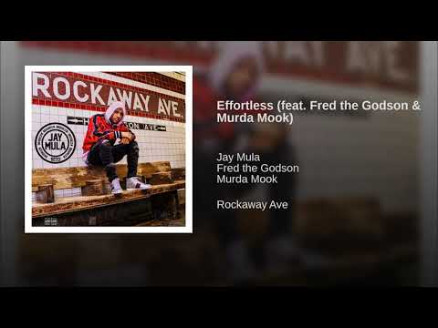 Jay Mula - Effortless feat  Fred the Godson & Murda Mook
