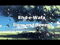 Ehd E Wafa Song Rahat Fateh Ali Khan Slow And Reverb Decta Lyrics