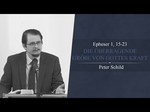 Die überragende Größe von Gottes Kraft (Epheser 1, 15-23) - Peter Schild