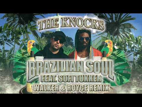 The Knocks - Brazilian Soul (feat. Sofi Tukker) [Walker & Royce Remix]