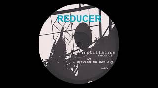 Reducer - I Crawled To Her B1 [INS02]