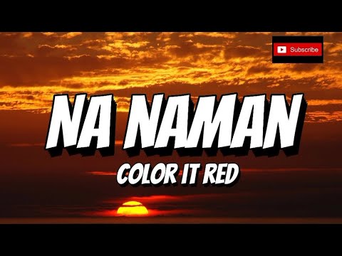 Color It Red - Na Naman [HQ] (Lyric Video)