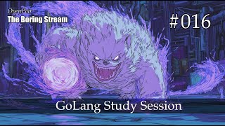 The Boring Stream 016 - GoLang Study Session (Study With Me)