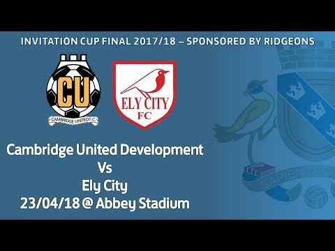 Cambridge Utd Development vs Ely City - Invitation Cup Final 2017/18