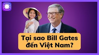 Tại sao Bill Gates đến Việt Nam?