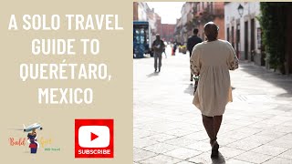 A Solo Travel Guide to Querétaro, Mexico | Solo Travel Tips for 40+ Women