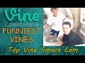 Top Smack Cam Vine Part 1 Best Funniest Vines Top Funny Vine Compilation 2015