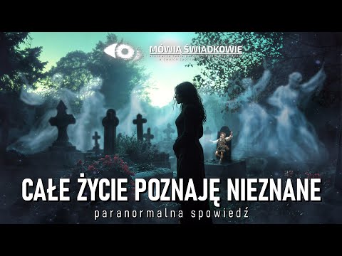 Całe życie poznaję Nieznane. Paranormalna spowiedź || Mówią Świadkowie - Odc. 71