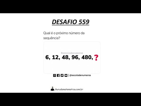 DESAFIO 559 - QUAL É O PRÓXIMO NÚMERO DA SEQUÊNCIA? (www.gurudamatematica.com.br)