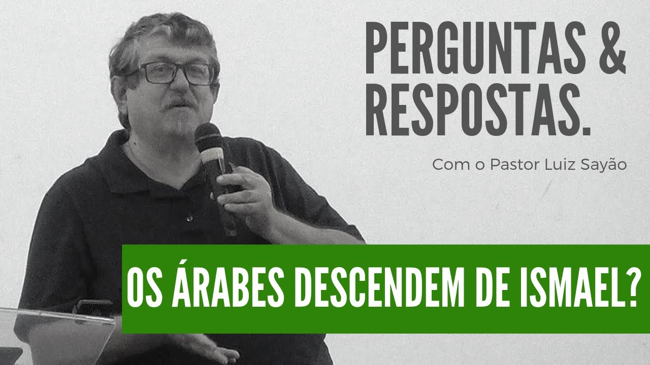 Os Árabes são descendentes de Ismael? Pr. Luiz Sayão - Perguntas e Respostas - Encontro Apologético